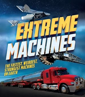 Extreme Machines: The Fastest, Weirdest, Strongest Machines on Earth!
