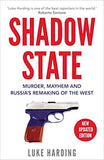 Shadow State - Murder, Mayhem and Russia's Remaking of the West