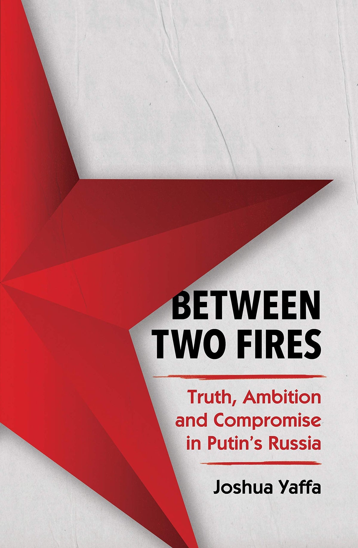 Between Two Fires - Truth, Ambition, and Compromise in Putin's Russia