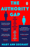 The Authority Gap - Why Women Are Still Taken Less Seriously Than Men, and What We Can Do about It