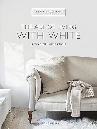 The White Company the Art of Living with White - A Year of Inspiration