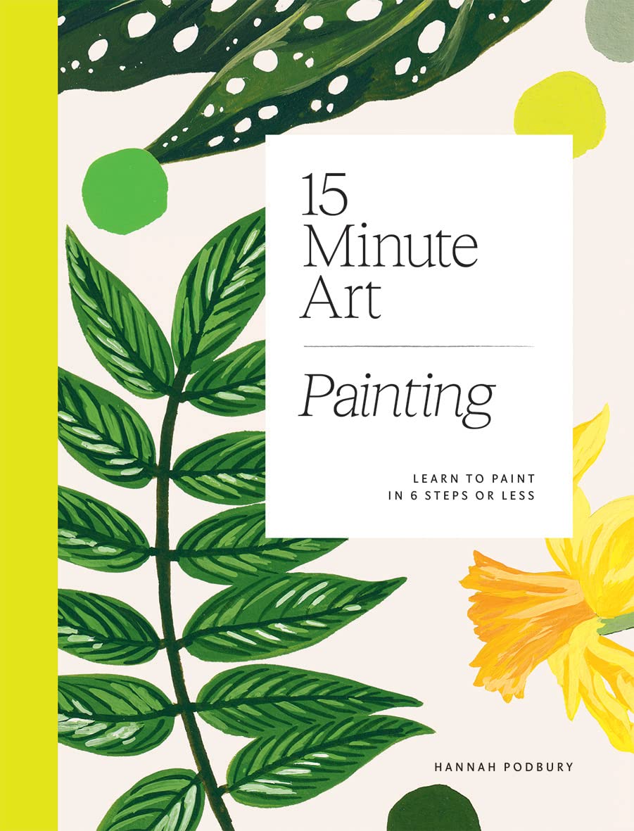 15-Minute Art - Learn to Paint in 6 Steps Or Less