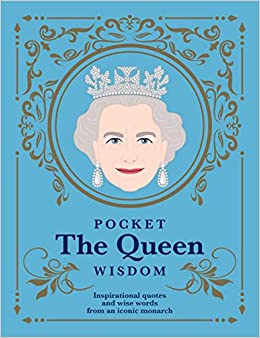 Pocket The Queen Wisdom: Inspirational Quotes and Wise Words From an Iconic Monarch (Pocket Wisdom)