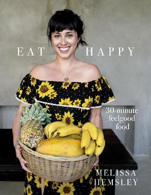 Eat Happy - 30-Minute Feelgood Food