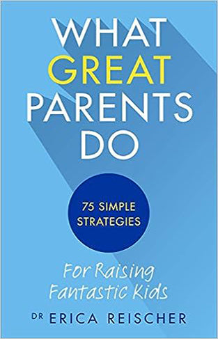 What Great Parents Do - 75 Simple Strategies for Raising Fantastic Kids