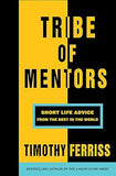 Tribe of Mentors Short Life Advice from the Best in the World
