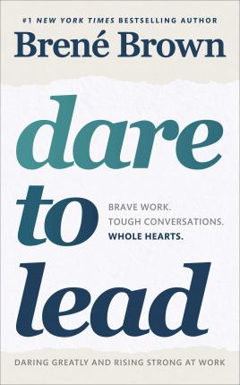 Dare to Lead - Bold Work. Tough Conversations. Whole Hearts