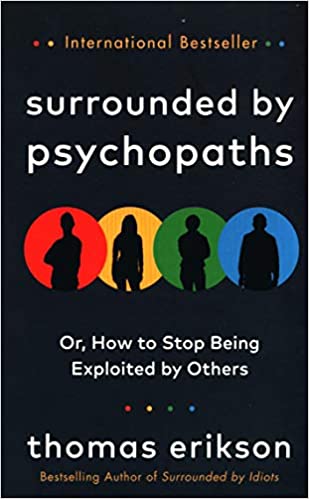Surrounded by Psychopaths - How to Stop Being Exploited by Others