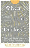 When It Is Darkest - Why People Die by Suicide and What We Can Do to Prevent It