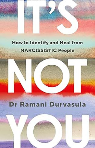 It's Not You - How Narcissistic People Break Us and How to Get Whole Again