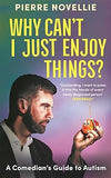 Why Can't I Just Enjoy Things?: A Comedian's Guide