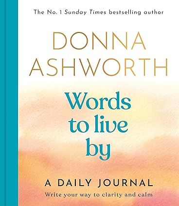 Words to Live By: A Daily Journal: Write Your Way to Clarity and Calm
