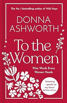 To the Women - The New Collection of Wise Words Every Woman Needs
