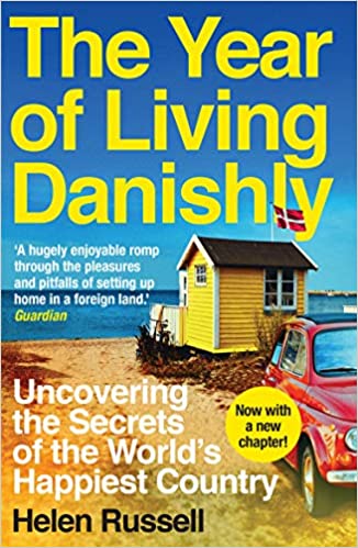 The Year of Living Danishly - Uncovering the Secrets of the World's Happiest Country