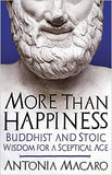 More Than Happiness: Buddhist and Stoic Wisdom for a Sceptical Age