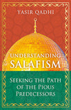 Understanding Salafism - Seeking the Path of the Pious Predecessors