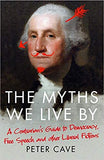 The Myths We Live By - Adventures in Democracy, Free Speech and Other Liberal Inventions