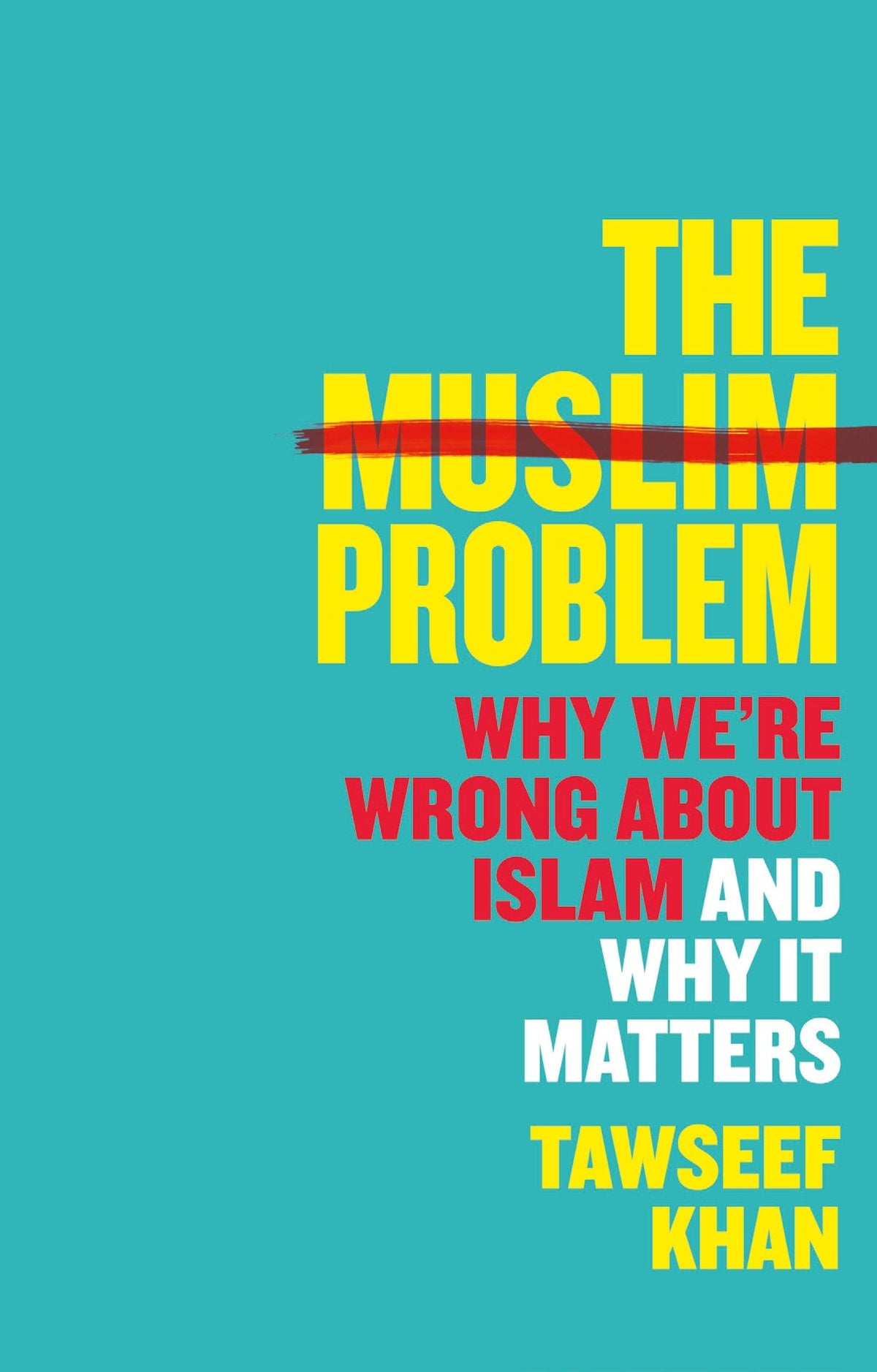 The Muslim Problem: Why We're Wrong About Islam and Why It Matters