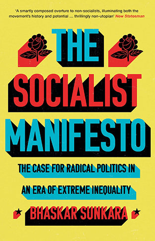 The Socialist Manifesto: the Case for Radical Politics in an Era of Extreme Inequality