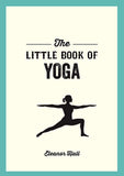 The Little Book of Yoga: Illustrated Poses to Strengthen Your Body, De-Stress and Improve Your Health