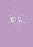 How to Relax: Tips and Techniques to Calm the Mind, Body and Soul