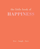 The Little Book of Happiness: Live. Laugh. Love