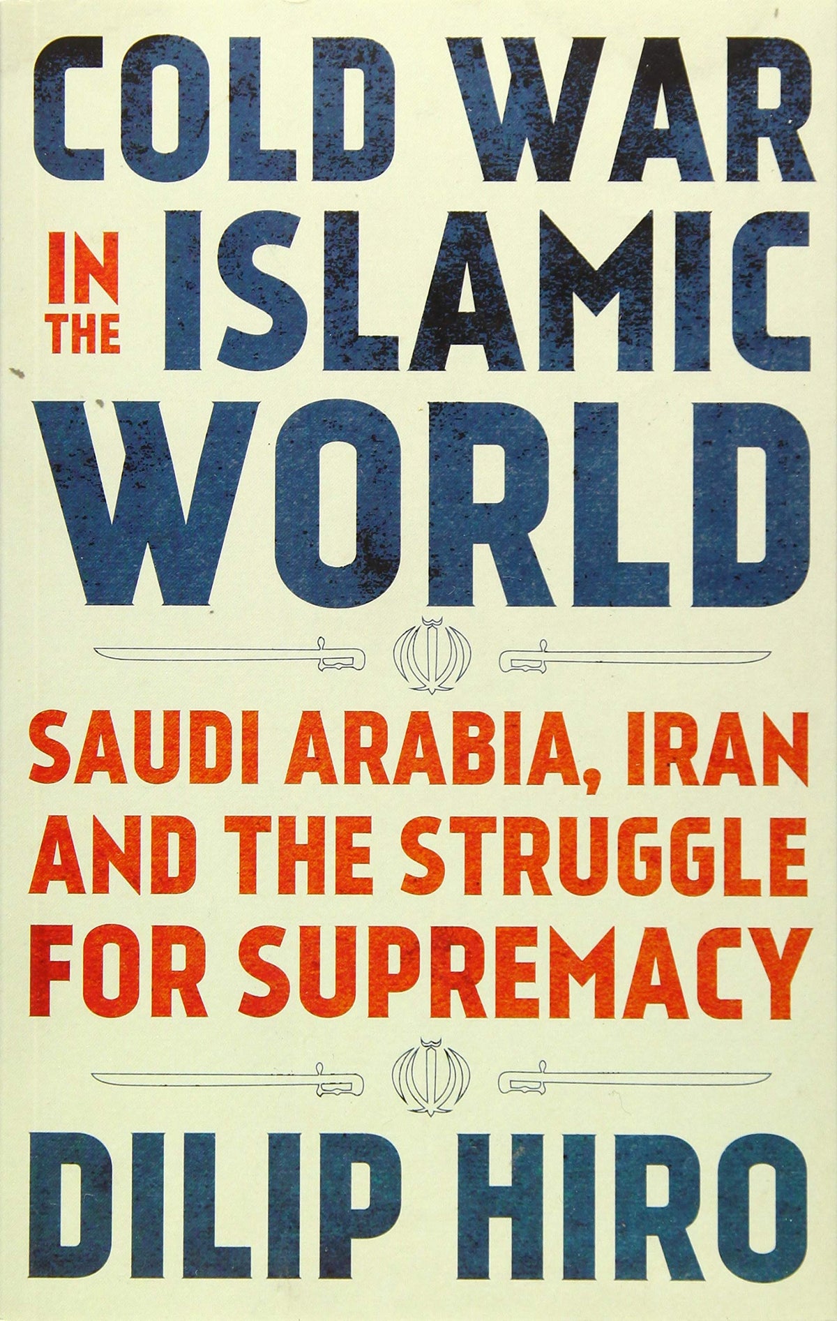 Cold War in the Islamic World : Saudi Arabia, Iran and the Struggle for Supremacy
