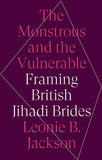 The Monstrous and the Vulnerable: Framing British Jihadi Brides