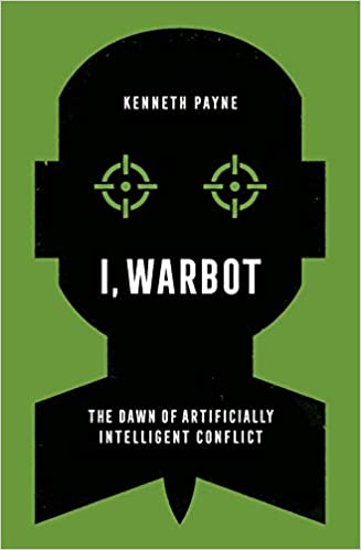 I, Warbot - The Dawn of Artificially Intelligent Conflict
