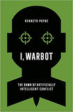 I, Warbot - The Dawn of Artificially Intelligent Conflict