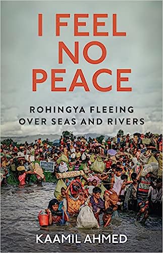 I Feel No Peace - Rohingya Fleeing Over Seas and Rivers