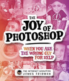 The Joy of Photoshop - When You Ask the Wrong Guy for Help