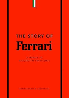 The Story of Ferrari: A Tribute to Automotive Excellence: 1 (The Story of Cars)