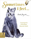 Sometimes I Feel ...: A Menagerie of Feelings Big and Small