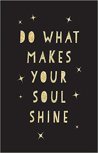 Do What Makes Your Soul Shine