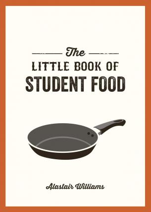 Little Book of Student Food - Easy Recipes for Tasty, Healthy Eating on a Budget