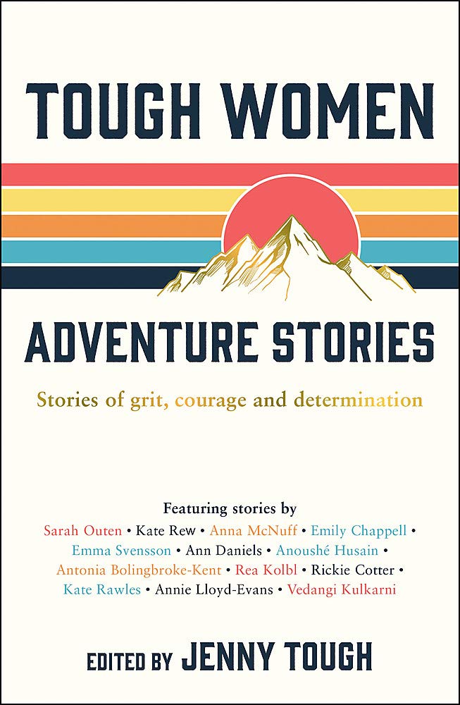 Tough Women Adventure Stories: Stories of Grit, Courage and Determination