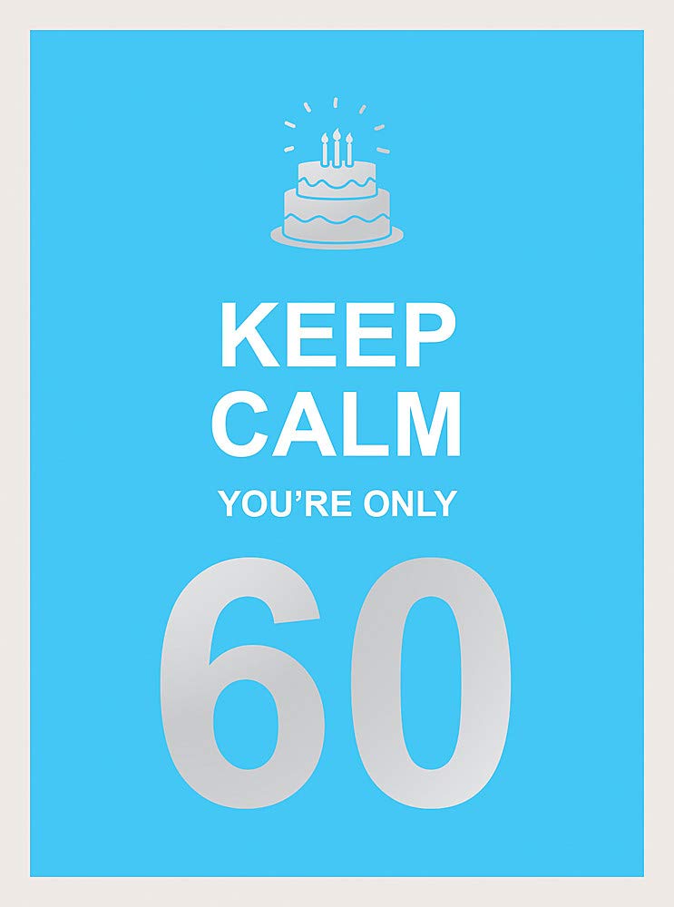 Keep Calm You're Only 60: Wise Words for a Big Birthday