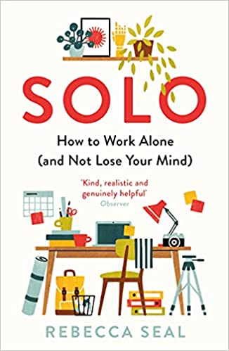 Solo - How to Work Alone (and Not Lose Your Mind)