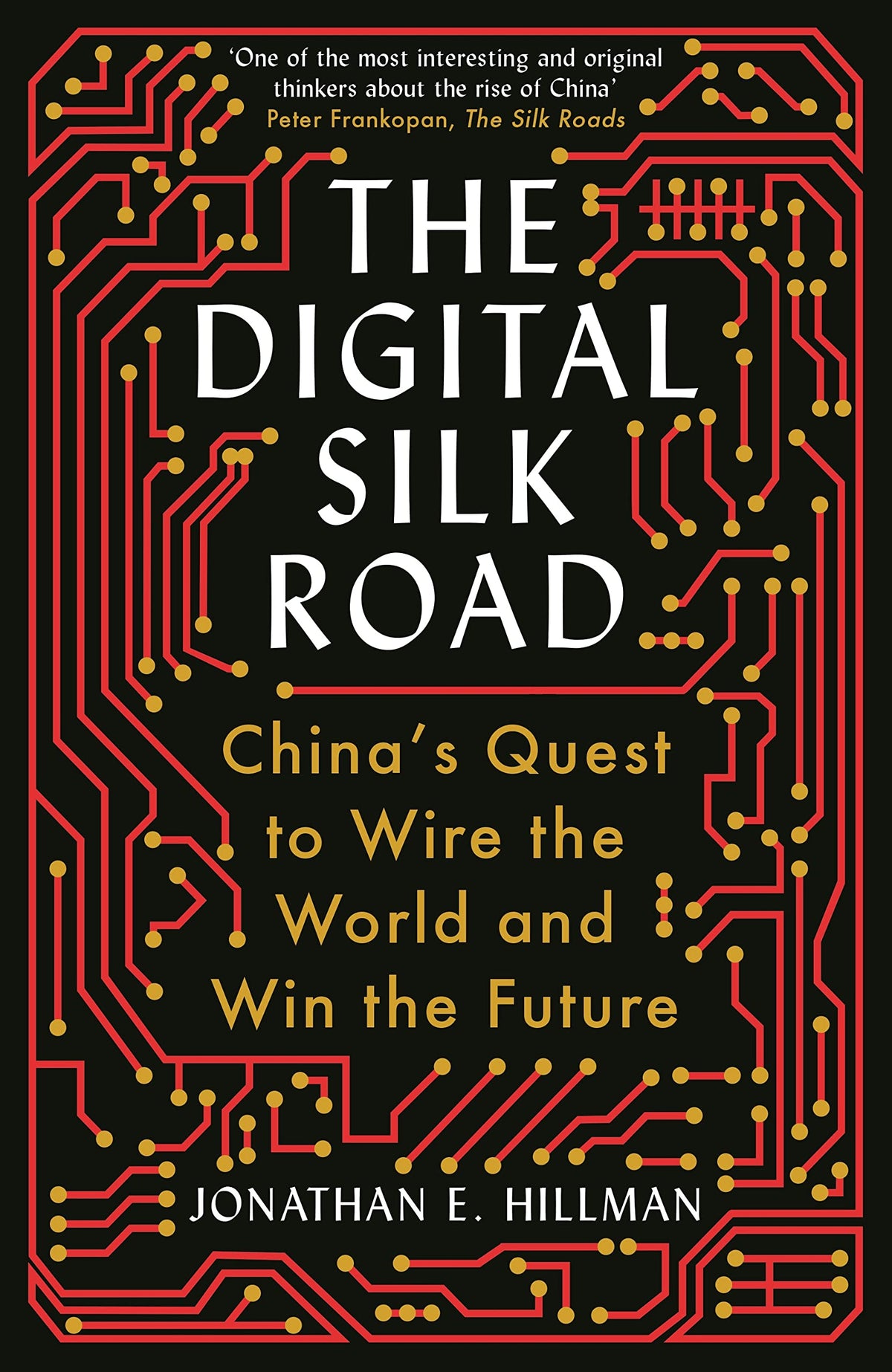 The Digital Silk Road: China's Quest to Wire the World and Win the Future
