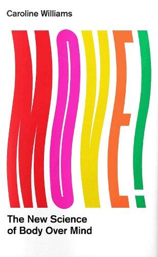 Move! - The New Science of Body Movement and How it Can Set Your Mind Free