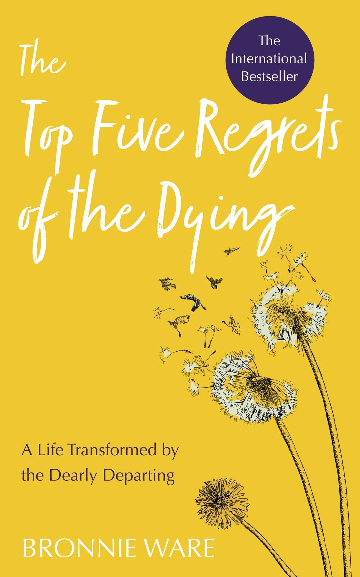 The Top Five Regrets of the Dying: A Life Transformed by the Dearly Departing
