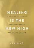 Healing Is the New High - A Guide to Overcoming Emotional Turmoil and Finding Freedom