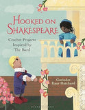 Hooked on Shakespeare - Crochet Projects Inspired by The Bard
