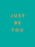 Just Be You: Inspirational Quotes and Awesome Affirmations for Staying True to Yourself