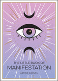 The Little Book of Manifestation: A Beginner's Guide to Manifesting Your Dreams and Desires