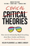 Cynical Theories: How Activist Scholarship Made Everything about Race, Gender, and Identity - And Why this Harms Everybody