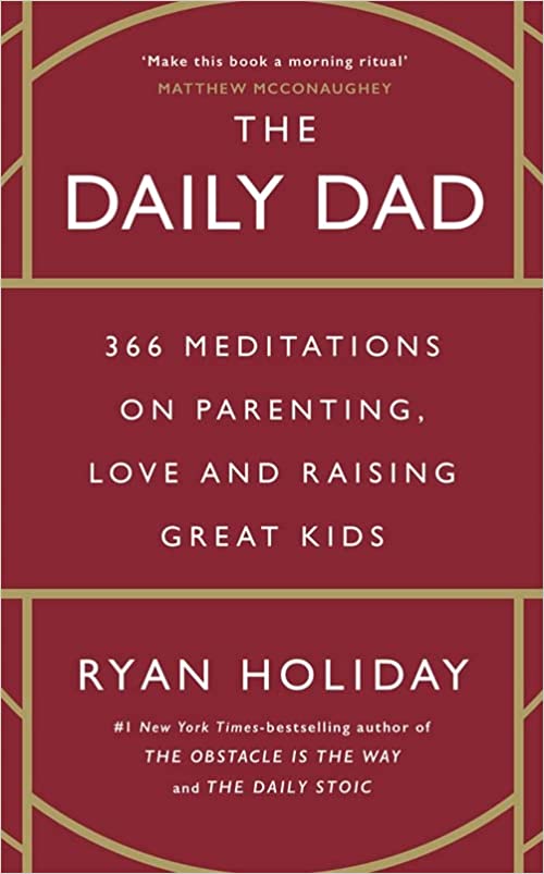 The Daily Dad - 366 Meditations on Fatherhood, Love and Raising Great Kids