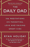 The Daily Dad 366 Meditations on Parenting, Love and Raising Great Kids