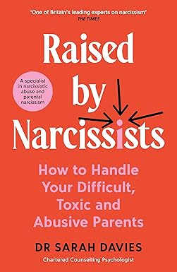 Raised by Narcissists - How to Handle Your Difficult, Toxic and Abusive Parents
